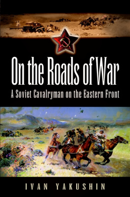 Yakushin - On the roads of war : a Soviet cavalryman on the eastern front