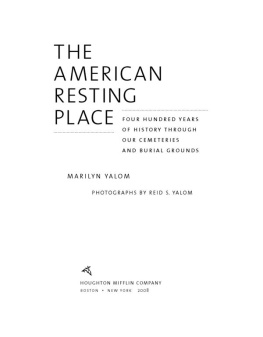 Marilyn Yalom The American Resting Place: 400 Years of History Through Our Cemeteries and Burial Grounds