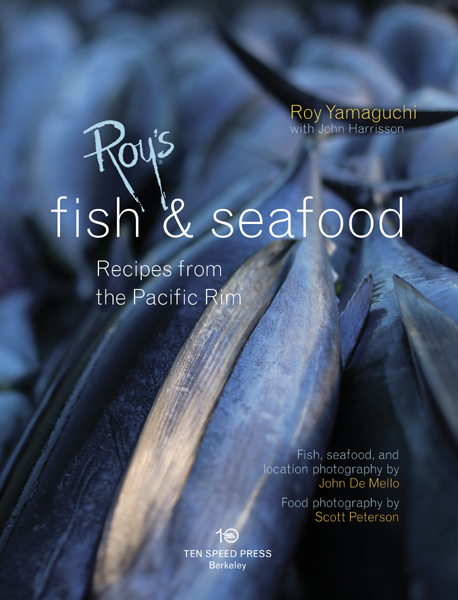 Copyright 2005 by Roy Yamaguchi with John Harrisson Front cover photo fish - photo 2