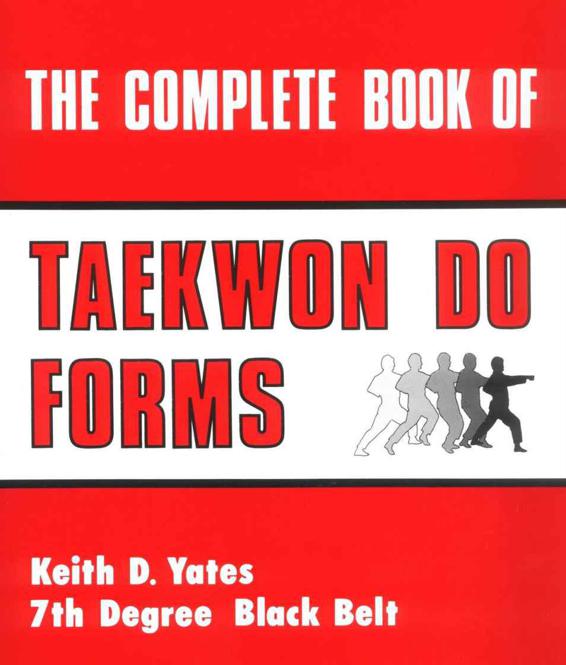 The Complete Book of Taekwon Do Forms by Keith D Yates Copyright 1982 - photo 1