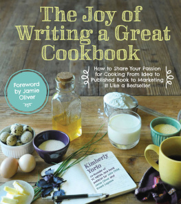 Yorio Kim The Joy of Writing a Great Cookbook: How to Share Your Passion for Cooking from Idea to Published Book to Marketing It Like a Bestseller