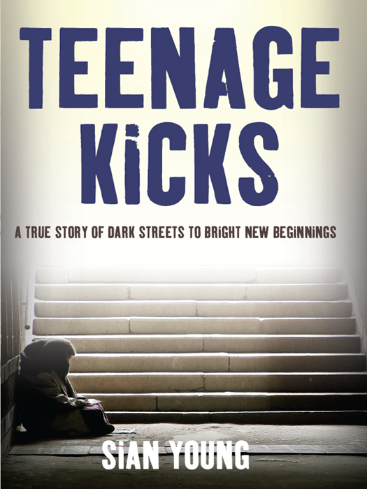 Teenage Kicks a true story of dark streets to bright new beginnings First - photo 1