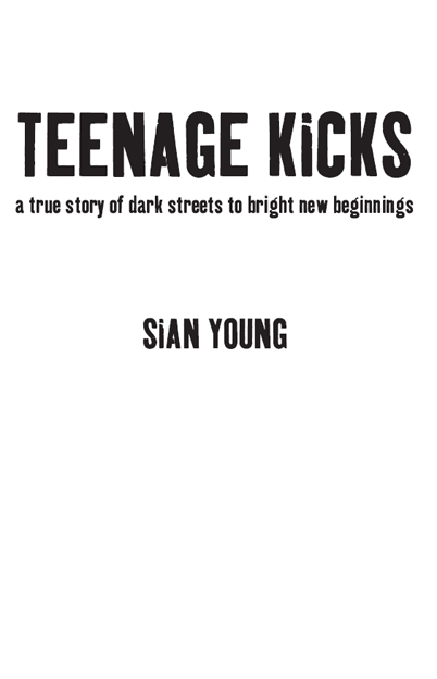 Teenage Kicks a true story of dark streets to bright new beginnings First - photo 2