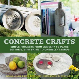 Cantagallo Anette - Concrete crafts : simple projects from jewelry to place settings, birdbaths to umbrella stands