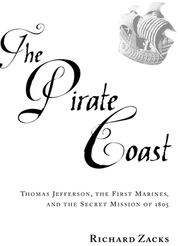 The pirate coast Thomas Jefferson the first marines and the secret mission of 1805 - image 1