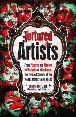 Christopher Zara - Tortured artists : from Picasso and Monroe to Warhol and Winehouse, the twisted secrets of the worlds most creative minds