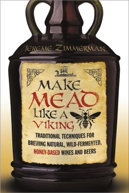 Zimmerman - Make mead like a Viking : traditional techniques for brewing natural, wild-fermented, honey-based wines and beers