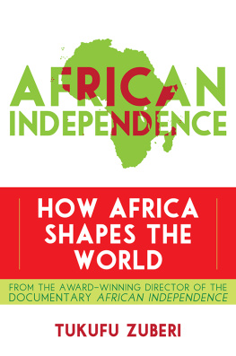 Tukufu Zuberi African independence : how Africa shapes the world