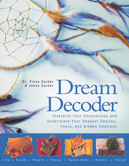 Zucker Dream Decoder : Interpret Your Unconscious and Understand Your Deepest Desires, Fears, and Hidden Emotions