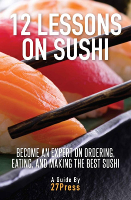 27Press 12 Lessons On Sushi: Become an Expert on Ordering, Eating, and Making the Best Sushi