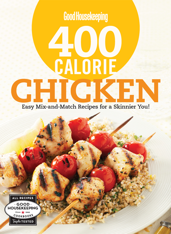 Good Housekeeping CALORIE CHICKEN Easy Mix-and-Match Recipes for a Skinnier - photo 1
