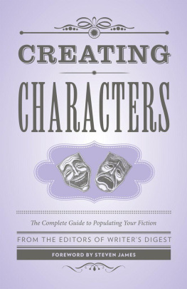 Writers Digest Editors Creating Characters: The Complete Guide to Populating Your Fiction