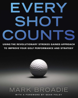 Broadie - Every Shot Counts: Using the Revolutionary Strokes Gained Approach to Improve Your Golf Performance and Strategy by Mark Broadie