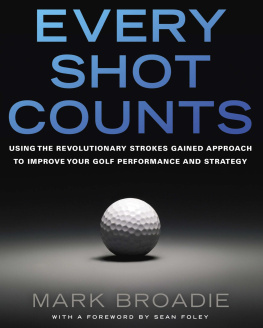 Broadie Every Shot Counts: Using the Revolutionary Strokes Gained Approach to Improve Your Golf Performance and Strategy by Mark Broadie