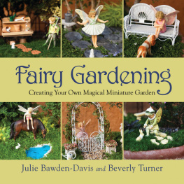 Julie Bawden-Davis Fairy Gardening: Creating Your Own Magical Miniature Garden by Julie Bawden-Davis and Beverly Turner