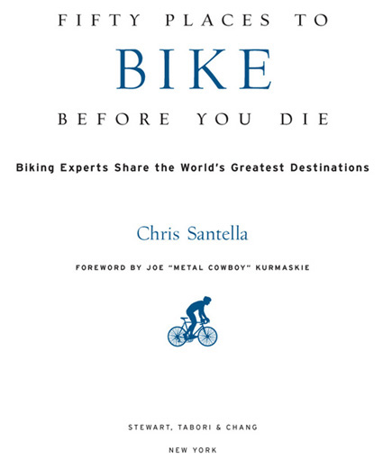 Fifty Places to Bike Before You Die Biking Experts Share the Worlds Greatest Destinationsby Chris Santella - image 3