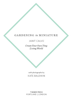 Janit Calvo Gardening in Miniature: Create Your Own Tiny Living World by Janit Calvo and Kate Baldwin