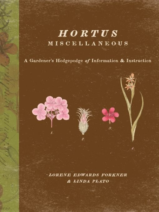 Hortus Miscellaneous A Gardeners Hodgepodge of Information and Instructionby Lorene Forkner and Linda Plato - image 1
