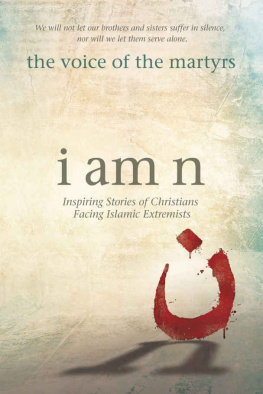 The Voice of the Martyrs - I am n : inspiring stories of Christians facing Islamic extremist