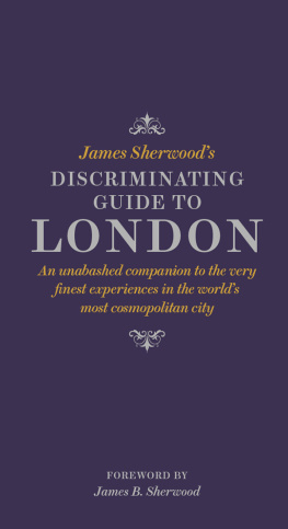 Lewis Rosanna James Sherwoods discriminating guide to London : an unbashed companion to the very finest experiences in the worlds most cosmopolitan city