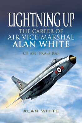 Alan White Lightning up : the career of Air Vice-Marshal Alan White CB AFC FRAeS RAF (Retd)