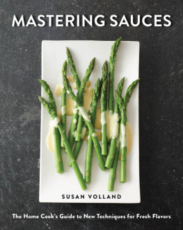 Susan Volland - Mastering sauces : the home cooks guide to new techniques for fresh flavors