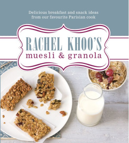 Rachel Khoo Rachel Khoo’s Muesli and Granola: Delicious Breakfast and Snack Ideas from Our Favourite Parisian Cook