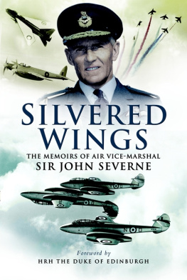 John Severne - Silvered Wings: The Memoirs of Air Vice-Marshal Sir John Severne KCVO OBE AFC DL