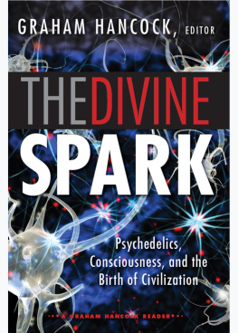 Graham Hancock - The divine spark : a Graham Hancock reader : psychedelics, consciousness, and the birth of civilization