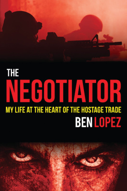 Ben Lopez The Negotiator : My Life at the Heart of the Hostage Trade