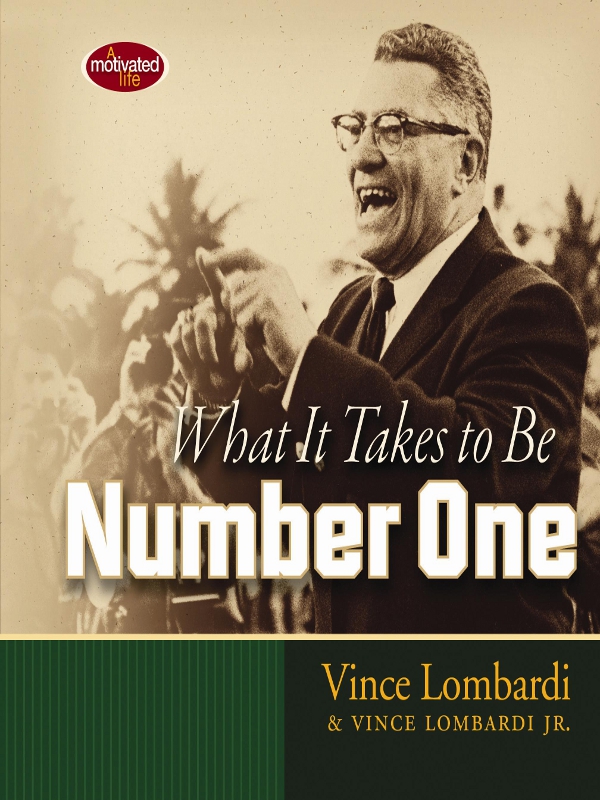 What It Takes to Be Number One Vince Lombardi VINCE LOMBARDI JR - photo 1