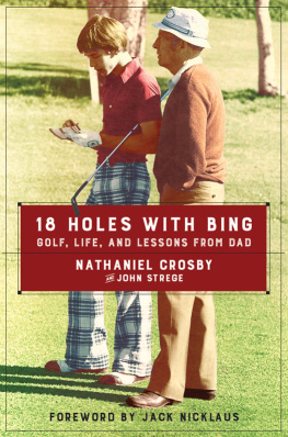 Crosby Nathaniel 18 holes with Bing : golf, life, and lessons from Dad