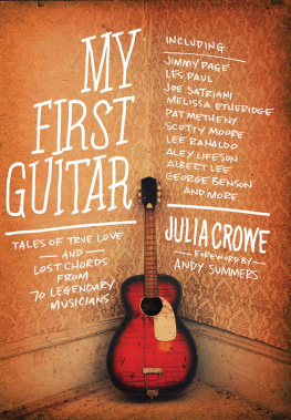 Julia Crowe - My First Guitar : Tales of True Love and Lost Chords from 70 Legendary Musicians