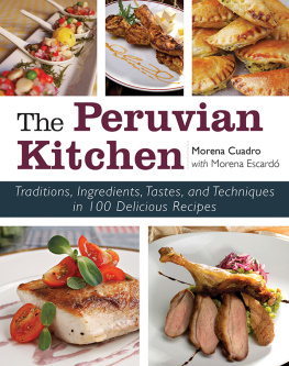 Morena Cuadra - The Peruvian kitchen : traditions, ingredients, tastes, and techniques in 100 delicious recipes
