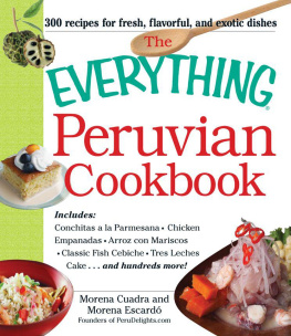 Morena Cuadra - The Everything Peruvian Cookbook: Includes Conchitas a la Parmesana, Chicken Empanadas, Arroz con Mariscos, Classic Fish Cebiche, Tres Leches Cake and hundreds more!