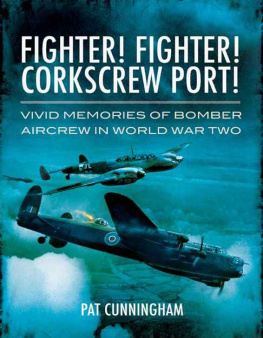 Pat John Cunningham Fighter! Fighter! Corkscrew Port! : Vivid Memories of Bomber Aircrew in World War Two