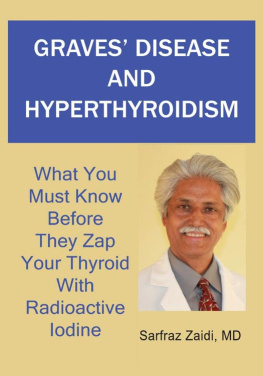 MD - Graves disease and hyperthyroidism : what you must know before they zap your thyroid with radioactive iodine : a ground breaking, revolutionary and comprehensive approach