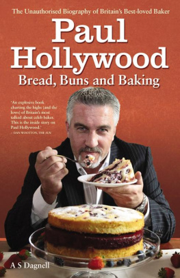 A. S. Dagnell Paul Hollywood: Bread, buns & baking : the unauthorised biography of Britain’s best-loved baker