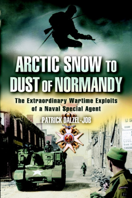 Patrick Dalzel-Job - From Arctic Snow to Dust of Normandy: The Extraordinary Wartime Exploits of a Naval Special Agent