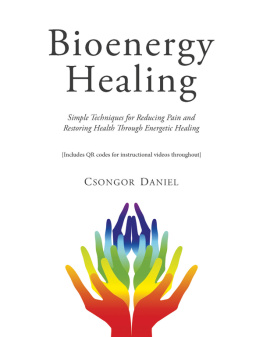 Daniel Bioenergy Healing: Simple Techniques for Reducing Pain and Restoring Health through Energetic Healing