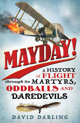 David J. Darling Mayday! : a history of flight through its martyrs, oddballs, and daredevils