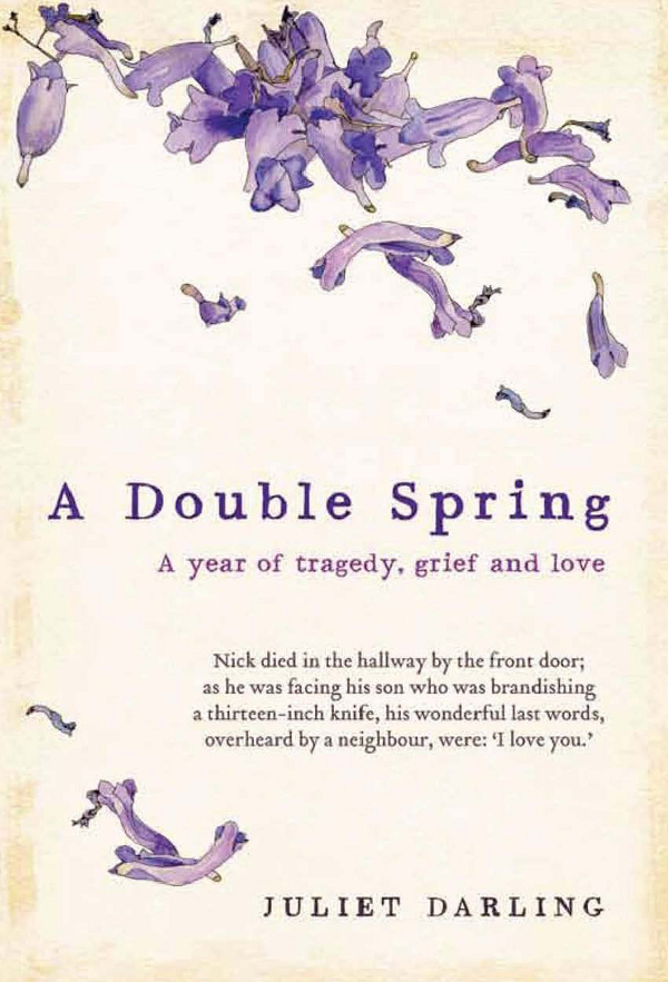 A Double Spring A year of tragedy grief and love JULIET DARLING First - photo 1