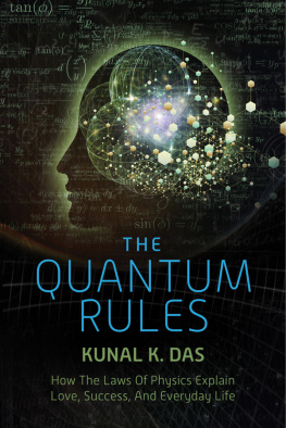 Kunal K. Das - The quantum rules : how the laws of physics explain love, success, and everyday life