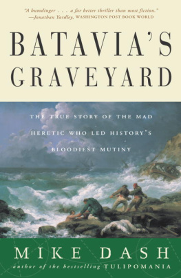 Mike Dash - Batavia’s Graveyard : The True Story of the Mad Heretic Who Led History’s Bloodiest Mutiny - ARC