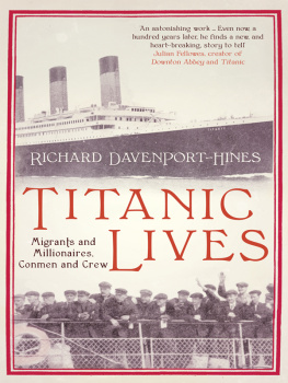Richard Davenport-Hines - Titanic lives : migrants and millionaires, conmen and crew