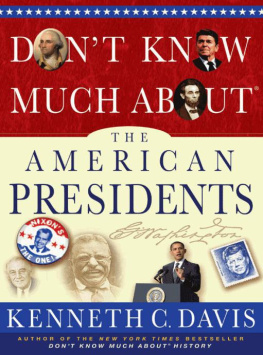 Davis - Dont know much about the American presidents : everything you need to know about the most powerful office on Earth and the men who have occupied it