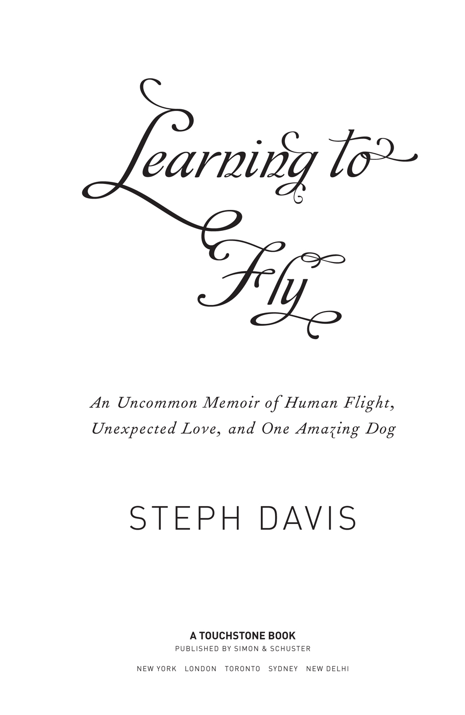 Learning to Fly An Uncommon Memoir of Human Flight Unexpected Love and One Amazing Dog - image 1