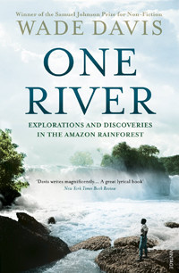 Wade Davis - One river : explorations and discoveries in the Amazon rain forest