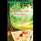 Missy Tippens His Forever Love (Love Inspired Series)  