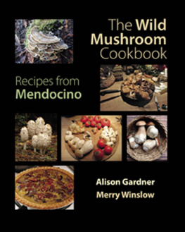 Alison L. Gardner The wild mushroom cookbook : recipes from Mendocino